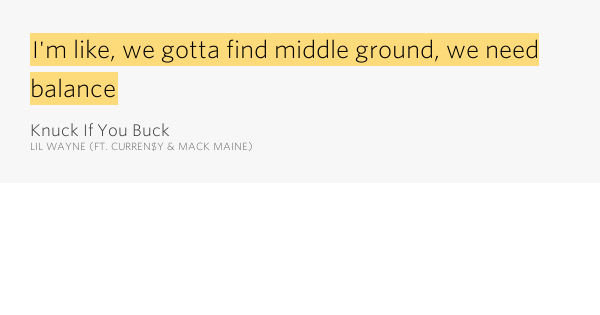 Lil Wayne Knuck If You Buck Lyrics I'm like, we gotta find middle ground, we need balance – Knuck If You