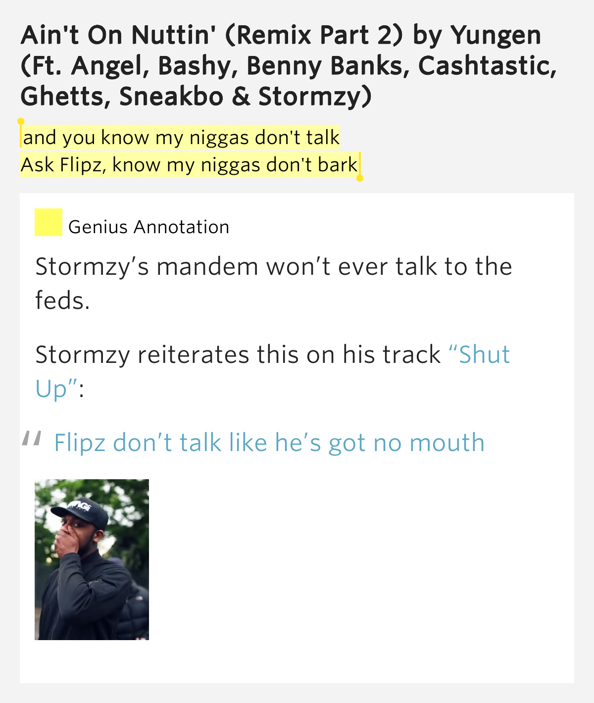 And you know my niggas don't talk / Ask Flipz, know my niggas don't