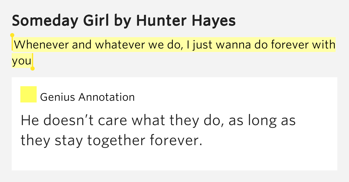 Whenever and whatever we do, I just wanna do forever with you Someday