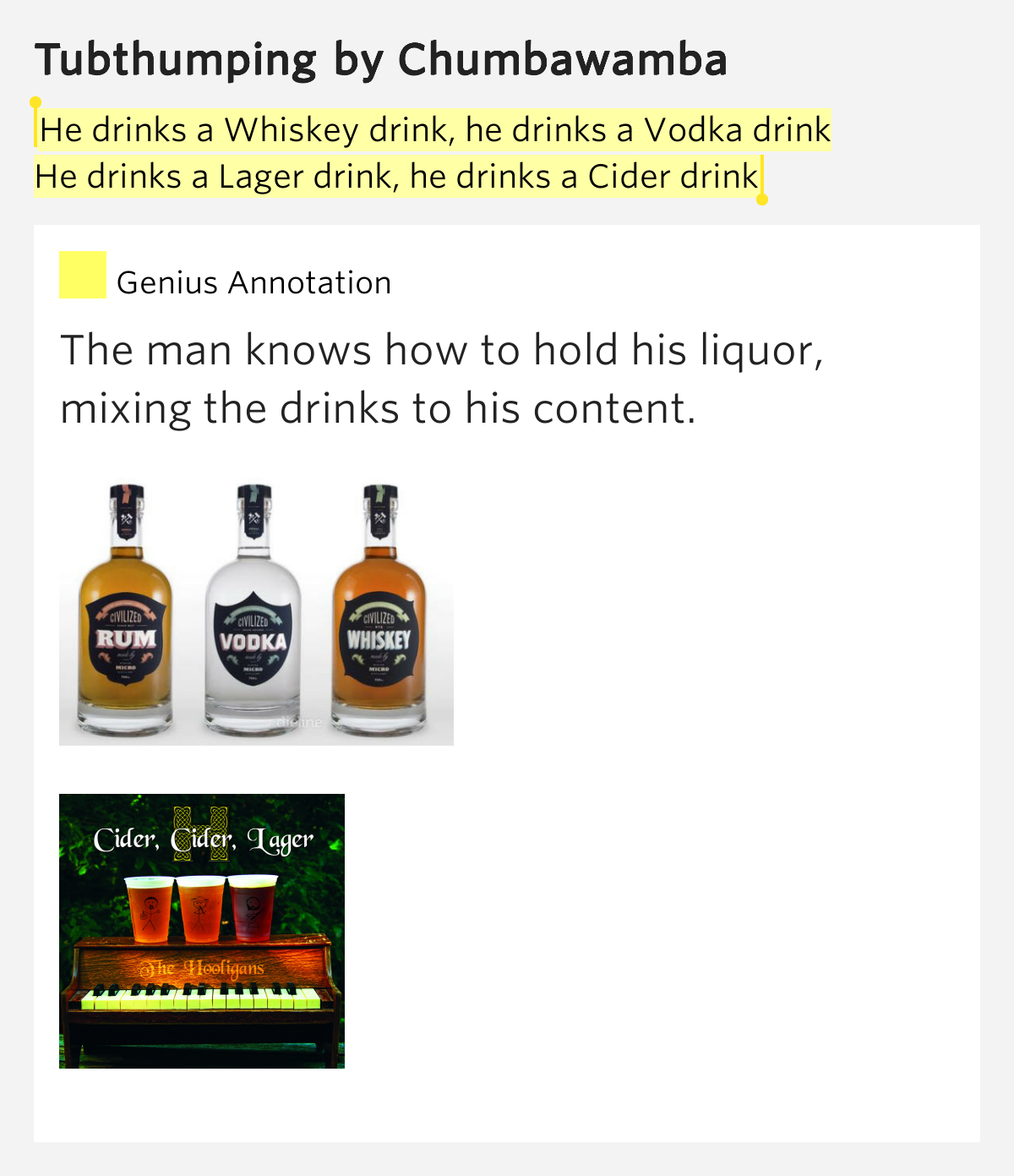 He drinks a Whiskey drink, he drinks a Vodka drink / He drinks a Lager drink, he drinks a Cider