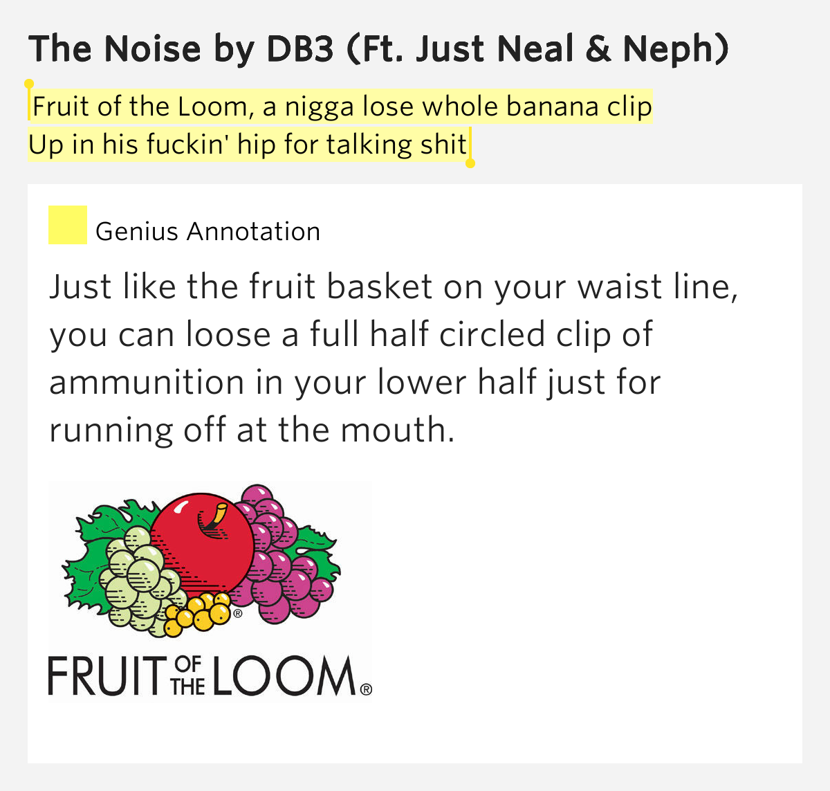 Fruit of the Loom, a nigga lose whole banana clip / Up in his fuckin' hip for talking shit The