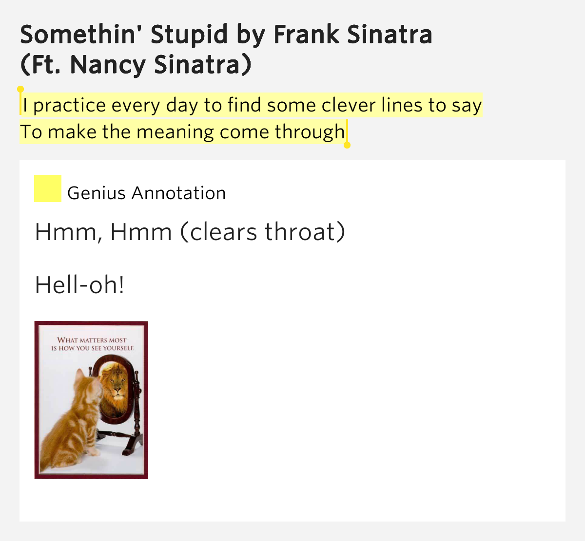 I practice every day to find some clever lines to say / To make the