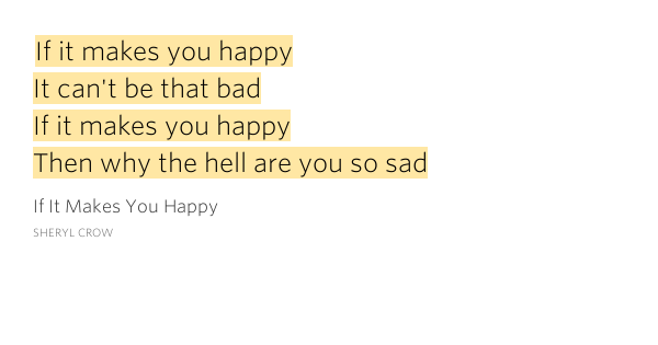 If It Makes You Happy It Can t Be That If It Makes You Happy