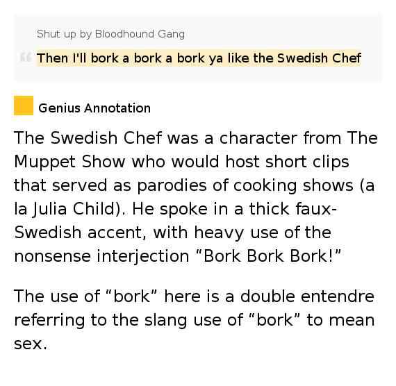 Then I'll bork a bork a bork ya like the Swedish Chef Shut up