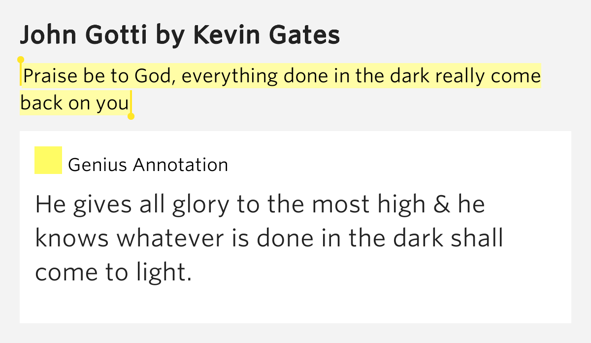 Praise be to God, everything done in the dark really.. John Gotti