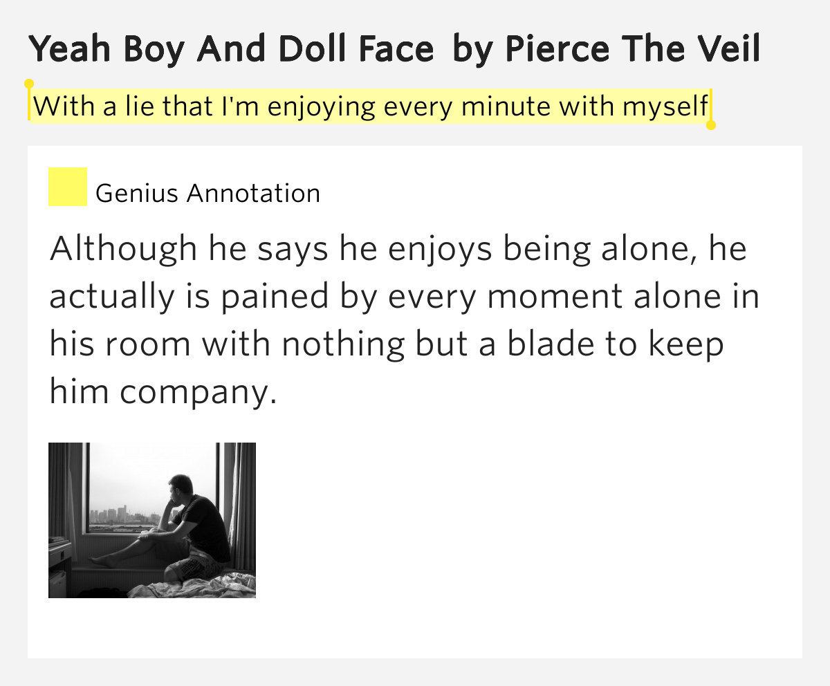 With a lie that I'm enjoying every.. Yeah Boy And Doll Face