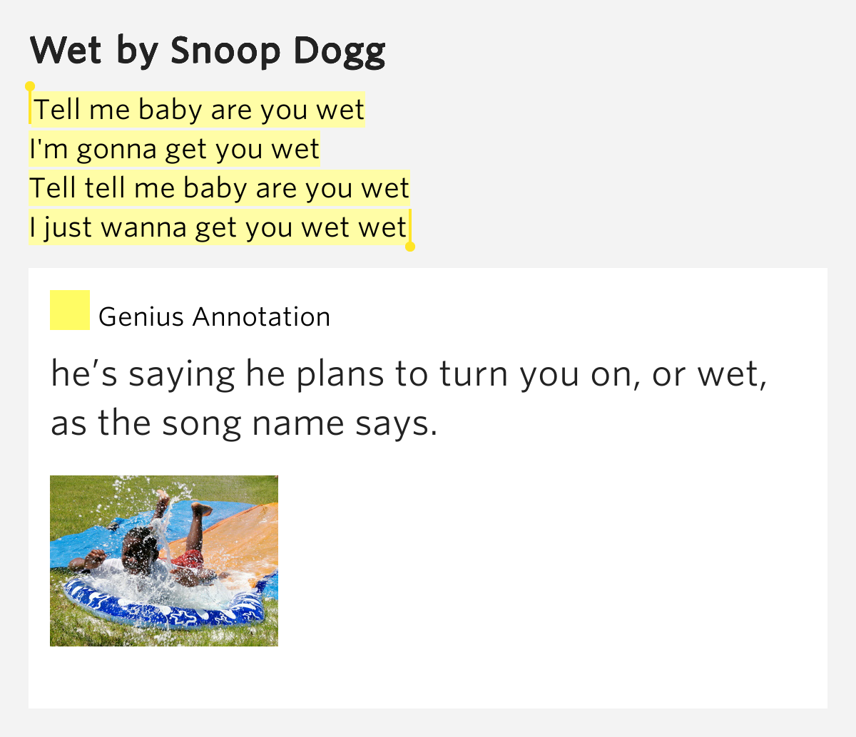 Tell me baby are you wet / I'm gonna get you wet / Tell tell me baby