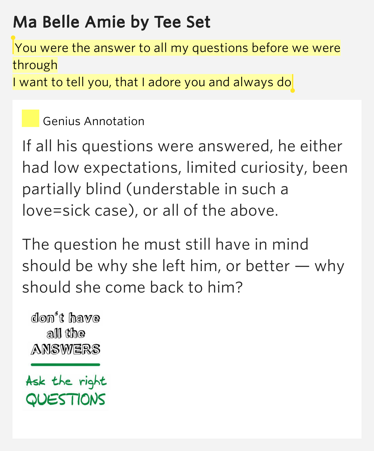 You were the answer to all my questions before we were through / I want