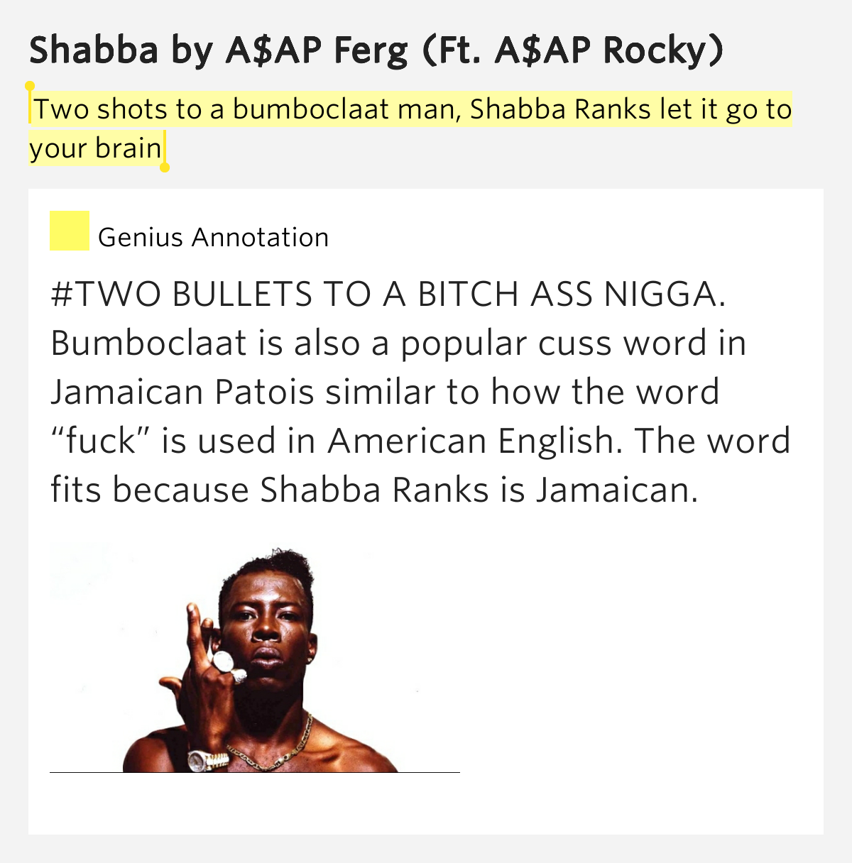 Two shots to a bumboclaat man, Shabba Ranks let it go to.. Shabba