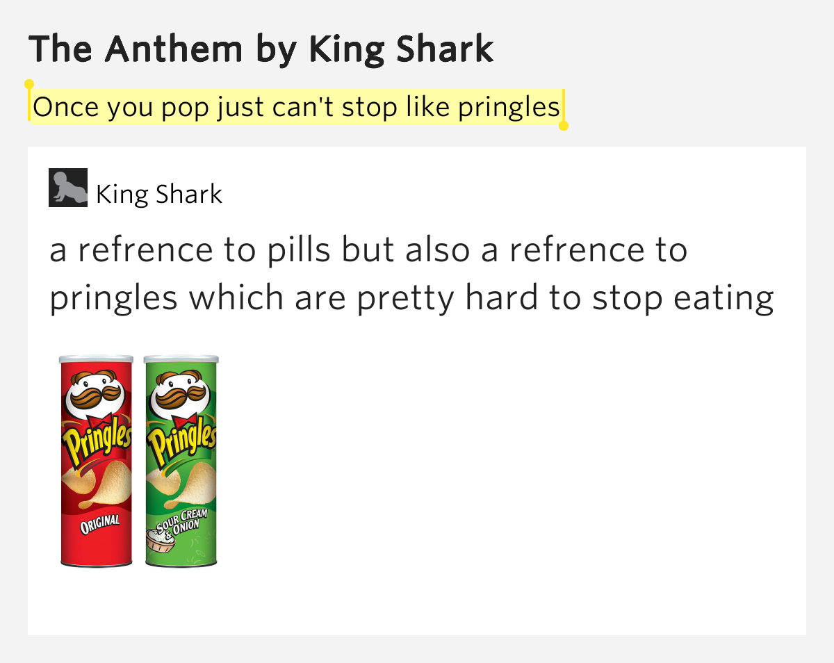 Once you pop just can't stop like pringles The Anthem