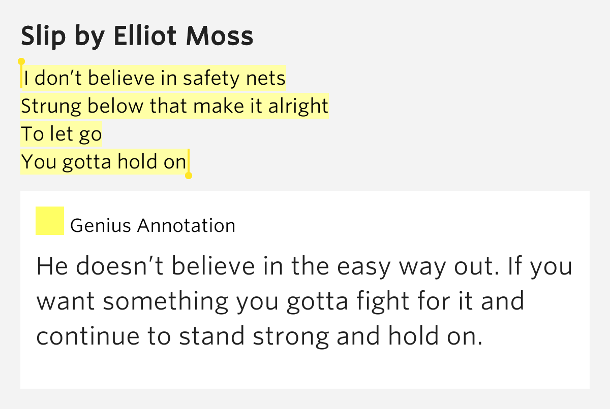 I don’t believe in safety nets / Strung below that make it alright / To