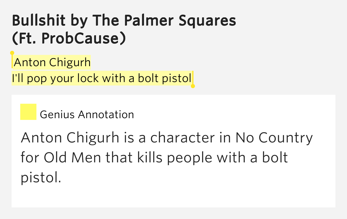 Anton Chigurh / I'll pop your lock with a bolt pistol Bullshit Lyrics