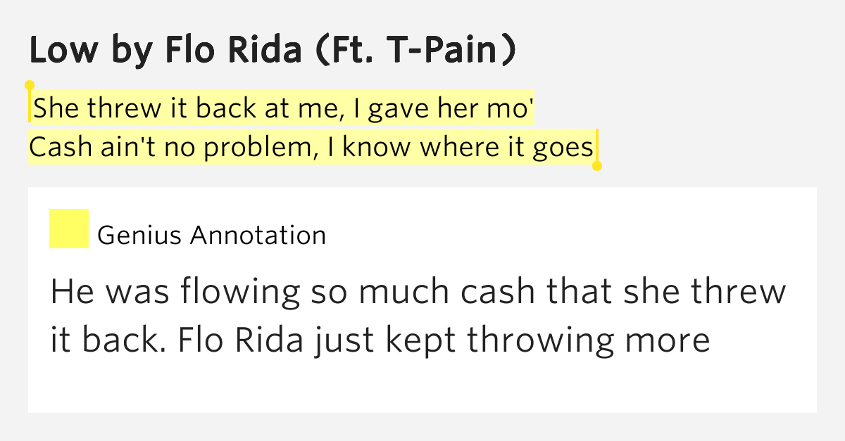 She threw it back at me, I gave her mo' / Cash ain't no problem, I know