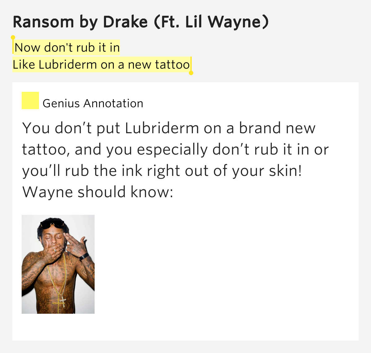 Now don't rub it in / Like Lubriderm on a new tattoo Ransom