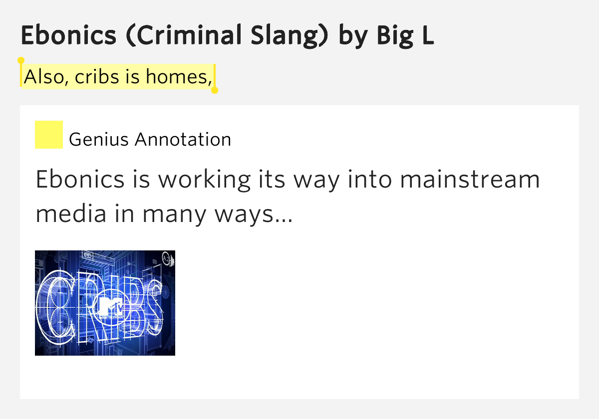 Also, cribs is homes, Ebonics (Criminal Slang) by Big L