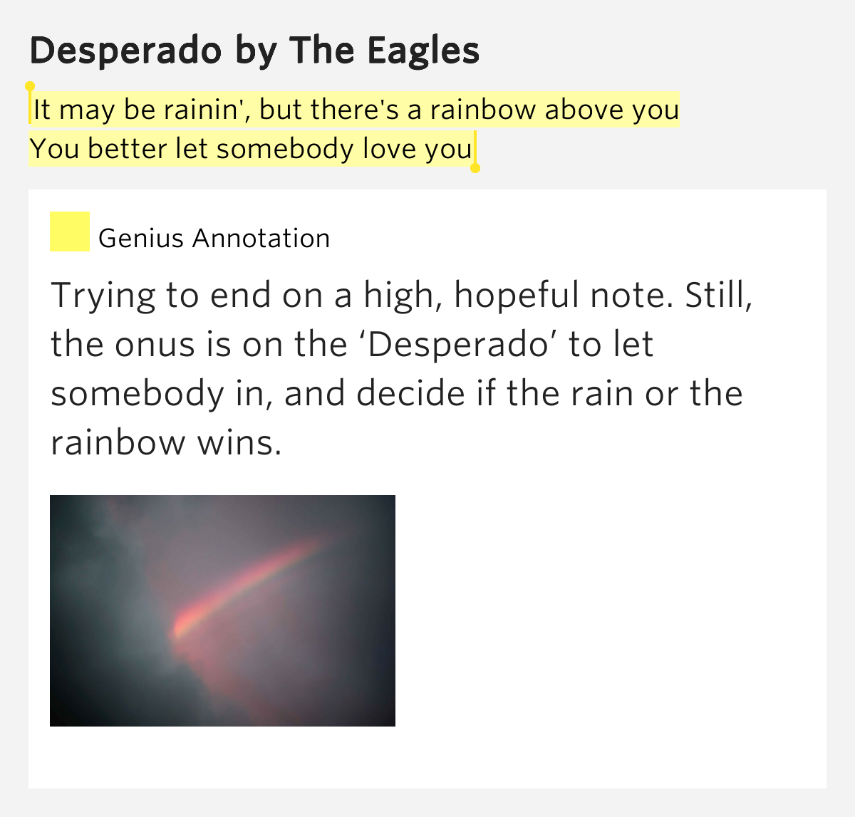 It may be rainin', but there's a rainbow above you / You better let somebody love you ...