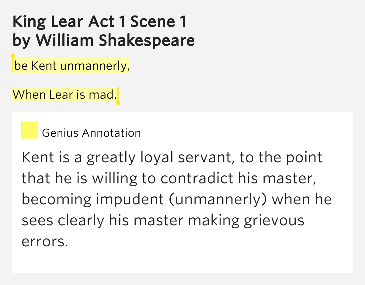 Be Kent unmannerly, / When Lear is mad. King Lear Act 1 Scene 1