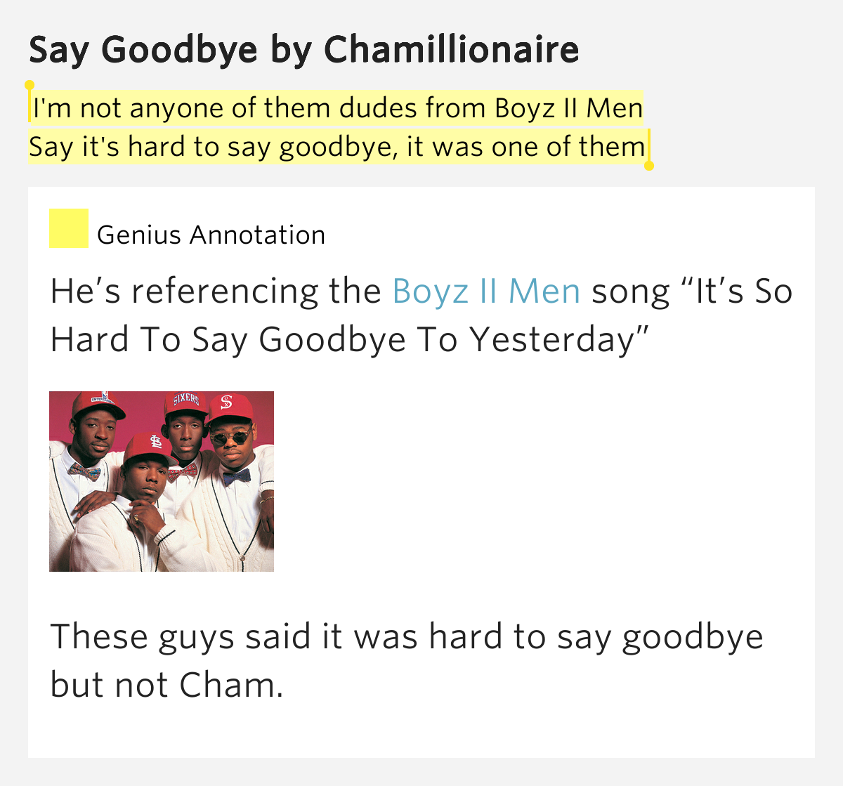 I'm not anyone of them dudes from Boyz II Men / Say it's hard to say