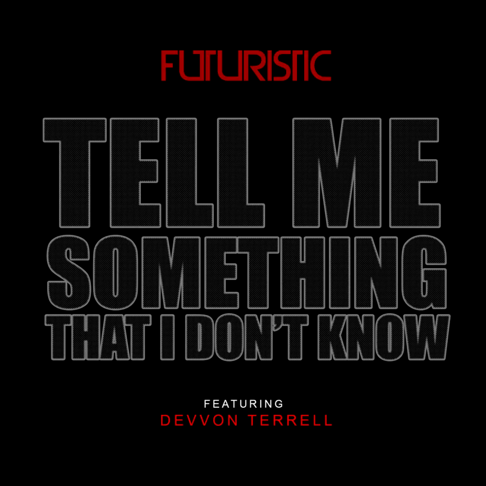 Futuristic & Devvon Terrell – Tell Me Something That I Don't Know