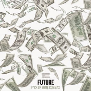 FCK UP SOME COMMAS — FUTURE