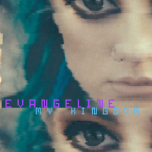 MY KINGDOM — EVANGELINE