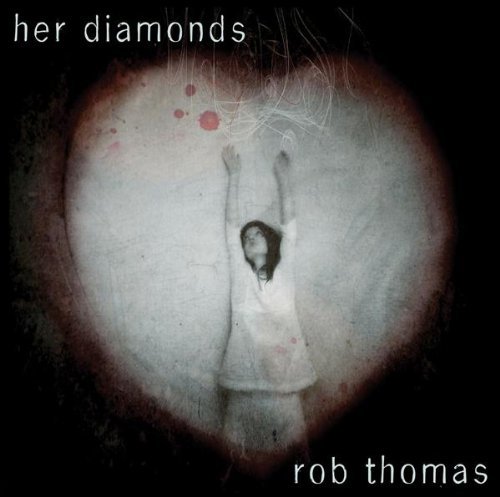 Rob Thomas Her Diamonds Lyrics Genius Lyrics