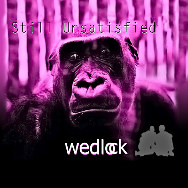 Wedlock Unsatisfied Lyrics Genius Lyrics Wedlock Unsatisfied Lyrics Genius Lyrics
