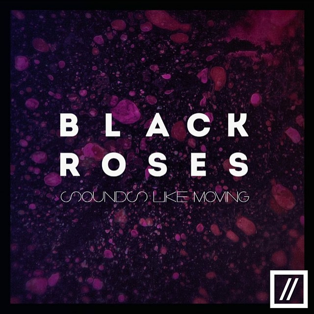 Sounds Like Moving Black Roses Lyrics Genius Lyrics