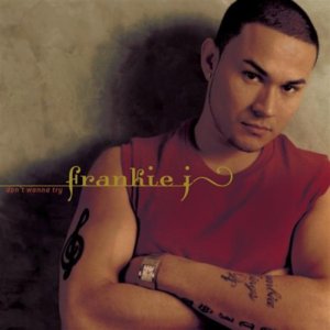 DON&rsquo;T WANNA TRY — FRANKIE J