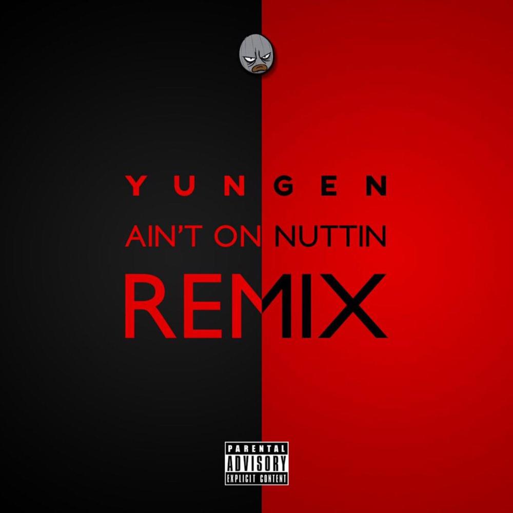 Ain’t On Nuttin’ (Remix Part 1)