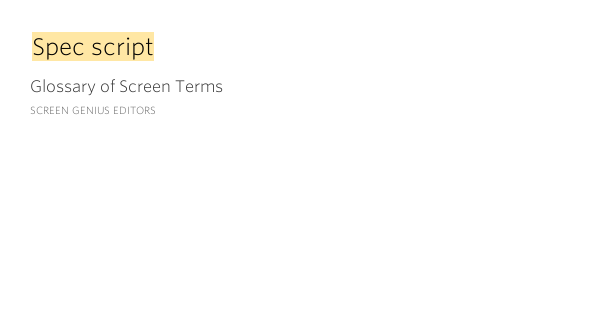 Spec script – Glossary of Screen Terms by Screen Genius Editors